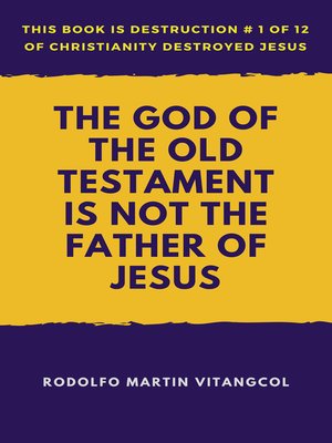 cover image of The God of the Old Testament Is not the Father of Jesus
